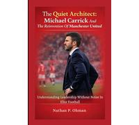 The Quiet Architect: Michael Carrick And The Reinvention Of Manchester United: Understanding Leadership Without Noise In Elite Football