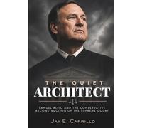 The Quiet Architect: Samuel Alito and the Conservative Reconstruction of the Supreme Court