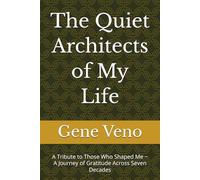 The Quiet Architects of My Life: A Tribute to Those Who Shaped Me ~ A Journey of Gratitude Across Seven Decades