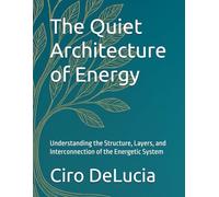 The Quiet Architecture of Energy: Understanding the Structure, Layers, and Interconnection of the Energetic System