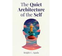 The Quiet Architecture of the Self
