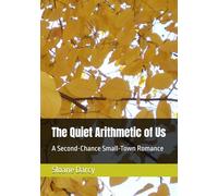 The Quiet Arithmetic of Us: A Second-Chance Small-Town Romance