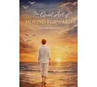 The Quiet Art of Moving Forward: A Memoir of love, losing and becoming