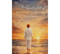 The Quiet Art of Moving Forward: A Memoir of love, losing and becoming