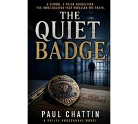 The Quiet Badge: A Police Procedural About a False Accusation and the Investigation That Revealed the Truth