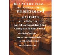 THE QUIET BALCONY COLLECTION: Cozy Balcony Moments Bold & Easy Coloring Book for Adults & Seniors - 50 Relaxing Designs