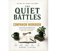 The Quiet Battles Companion Workbook: Practical Exercises, Reflection Tools, and Action Plans For Men Ready To Grow, Heal, and Rebuild (The Quiet Battles: What Men Face, Feel, and Rarely Say)