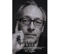 The Quiet Between: A Collection of Reflections as Time Passes