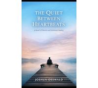 THE QUIET BETWEEN HEARTBEATS: A Novel of Mental and Emotional Healing