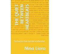 THE QUIET BETWEEN HEARTBEATS: The Journey from Invisible to Influential