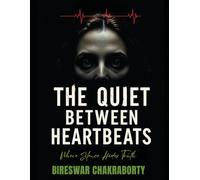 THE QUIET BETWEEN HEARTBEATS : Where Silence Hides Truth: A psychological thriller that explores memory, control, and the chilling quiet of moral certainty. (Crime Investigation Story)