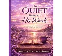 The Quiet Between His Words: 10 Encounters To Remind You He Is Still With YOU