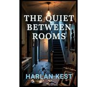 The Quiet Between Rooms: a Psychological Domestic Thriller Where Everyday Rituals Hide Dangerous Truths - a Domestic-noir Story of Betrayal