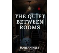 The Quiet Between Rooms: a Psychological Domestic Thriller Where Everyday Rituals Hide Dangerous Truths - a Domestic-noir Story of Betrayal