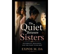 The Quiet Between Sisters: Invisibility, Resilience, and the Fight to Be Seen