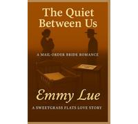 The Quiet Between Us: A MAIL-ORDER BRIDE ROMANCE (SWEETGRASS FLATS)