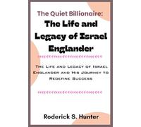 The Quiet Billionaire: The Life and Legacy of Israel Englander: The Life and Legacy of Israel Englander and His Journey to Redefine Success