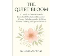 The Quiet Bloom: A Guided 52-w ratitude Journal and Mindfulness planner for women: Daily prompts for self Care,positive Thinking, and spiritual Growth