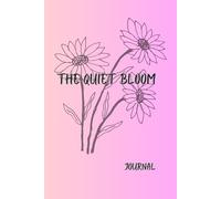 THE QUIET BLOOM: A Journal for Gentle Growth, Self-Discovery, and Stillness | 6.0X9.0 inch | Lined Journal 120 Pages.