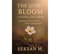 The Quiet Bloom: A Journal for Women: A Gentle Space to Grow in Silence and Strength