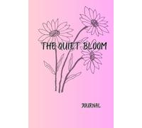 THE QUIET BLOOM: A Journal of Gentle Growth, Self-Discovery, and Stillness | Lined Journal 120 Pages, 6.0 X 9.0 Hardcover Notebook