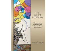 The Quiet Blossom: A Story about the Modern Wild West, the American Dream, and Marijuana