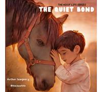 The Quiet Bond: From The Hoof Life Series, A Journey of Boy, Horse and Becoming: 1