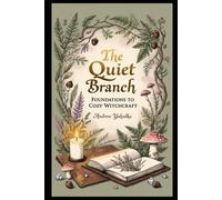 The Quiet Branch: Foundations of Cozy Witchcraft (Cozy Wicca)