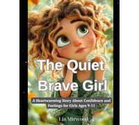 The Quiet Brave Girl: “A Heartwarming Story About Confidence and Feelings for Girls Ages 9-11”