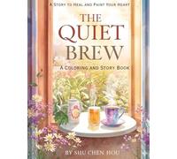 The Quiet Brew: Stories to Heal and Paint Your Heart: A Mindful Coloring and Story Book for Reflection, Creativity, and Emotional Growth (Colors of the Soul)