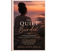 The Quiet Burden: A Guided Journal For the One Who Keeps It All Together