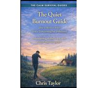 The Quiet Burnout Guide: How to Recover When You’re Functioning but Exhausted (The Calm Survival Guides)