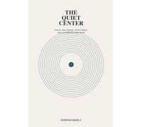 The Quiet Center: Finding an Inner Ground in a Noisy World: 1 (The Inner Clarity Series)
