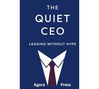 The Quiet CEO: Leading Without Hype