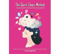 The Quiet Chaos Method: A Daily Guide for the Beautifully Overwhelmed
