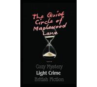 The Quiet Circle of Maplewood Lane: Cozy Mystery | Light Crime | British Fiction: 1 (The Quiet Circle of Maplewood Lane series by Tajirul Sk)