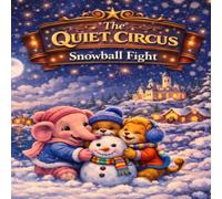 The Quiet Circus: Snowball Fight: Gentle Adventures Before Sleep (Ellie, Benny & Leo)