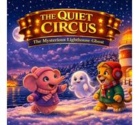 The Quiet Circus: The Mysterious Lighthouse Ghost: Gentle Adventures Before Sleep (Ellie, Benny & Leo)