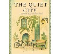 The Quiet City: Find Peace Within Chaos: A Calming Urban Life Adult Coloring Book