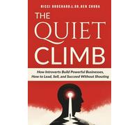 The Quiet Climb: How Introverts Build Powerful Businesses, How to Lead, Sell, and Succeed Without Shouting