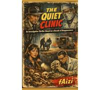 The Quiet Clinic: An Investigative Thriller Based on a Decade of Disappearances