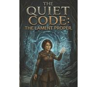 THE QUIET CODE:The Lament Proper: A Techno-Faith Dystopian Thriller