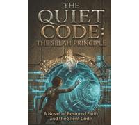 The Quiet Code: The Selah Principle: A Techno-Faith Dystopian Thriller