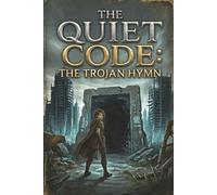 The Quiet Code: The Trojan Hymn: A Techno-Faith Dystopian Thriller