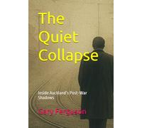 The Quiet Collapse: Inside Auckland’s Post-War Shadows: 7 (The Quiet Spy series)