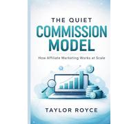 The Quiet Commission Model: How Affiliate Marketing Works at Scale: 112 (Books on Tech)