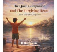 The Quiet Companion and The Forgiving Heart: A gentle story about forgiveness (The Quiet Companion Stories)