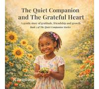 The Quiet Companion and The Grateful Heart: A gentle Story of gratitude, friendship, and growth (The Quiet Companion Stories)