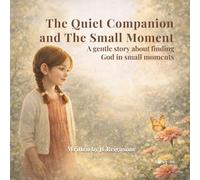 The Quiet Companion and The Small Moment: A gentle story about finding God in small moments (The Quiet Companion Stories)