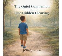 The Quiet Companion & The Hidden Clearing: A gentle story about Courage (The Quiet Companion Stories)